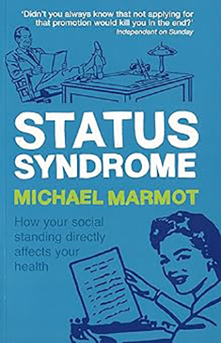 Status Syndrome - How Your Social Standing Directly Affects Your Health